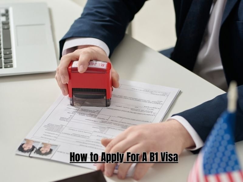 How to Apply For A B1 Visa
